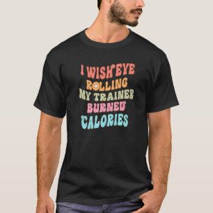 T-shirt J'Aimerais Que Les Yeux Roulent Mon Formateur Brûl