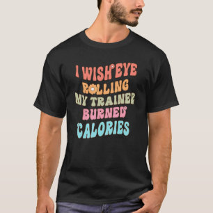 T-shirt J'Aimerais Que Les Yeux Roulent Mon Formateur Brûl