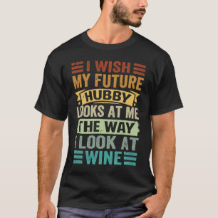 T-shirt J'Aimerais Que Mon Futur Hubby M'Examine De La Faç
