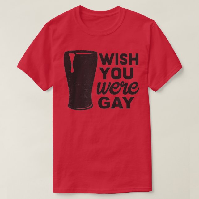 T-shirt J'Aimerais Que Vous Étiez Gay, Gay Beer Drôle, Gay (Design devant)