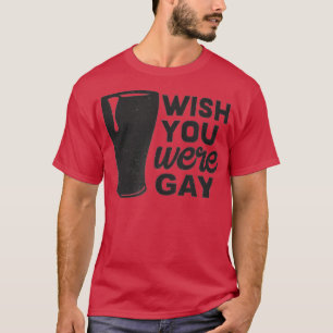 T-shirt J'Aimerais Que Vous Étiez Gay, Gay Beer Drôle, Gay