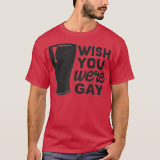 T-shirt J'Aimerais Que Vous Étiez Gay, Gay Beer Drôle, Gay
