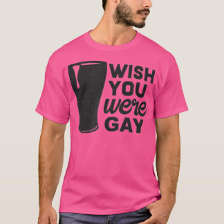 T-shirt J'Aimerais Que Vous Étiez Gay, Gay Beer Drôle, Gay