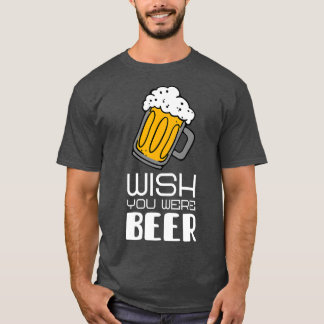 T-shirt J'aimerais que vous soyez Beer drôle slogan
