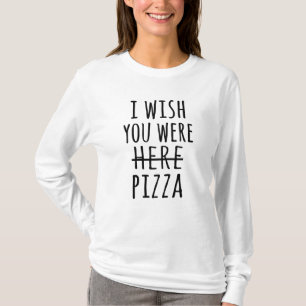 T-shirt J'aimerais que vous soyez ici pizza