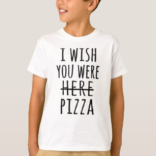T-shirt J'aimerais que vous soyez ici pizza