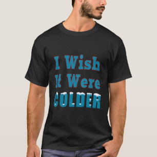 T-shirt J'Aimerais Qu'Il Soit Flammes De Neige Plus Froide