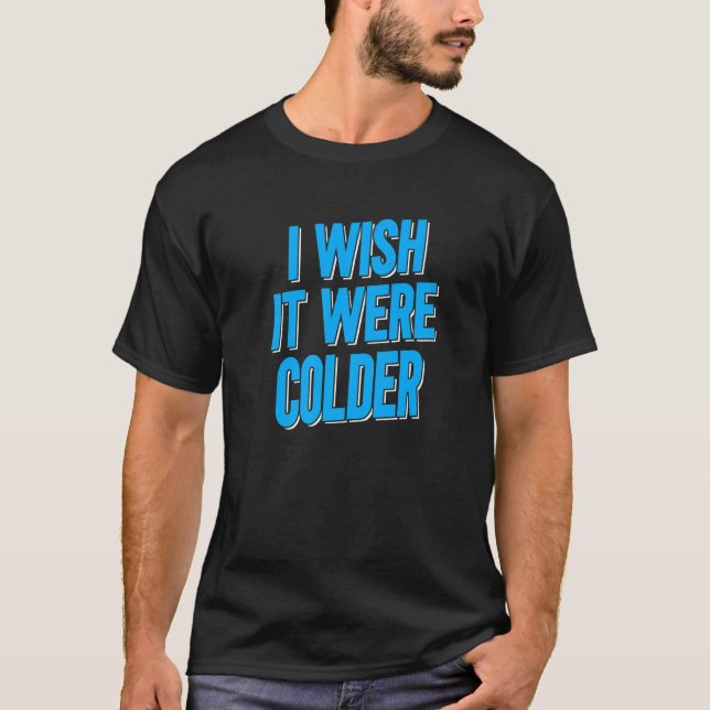 T-shirt J'Aimerais Qu'Il Soit Plus Froid (Devant)