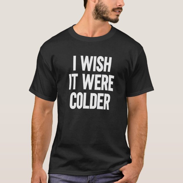 T-shirt J'Aimerais Qu'Il Soit Plus Froid 1 (Devant)