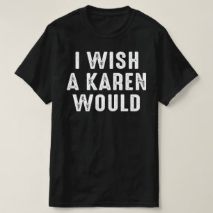 T-SHIRT J'AIMERAIS QU'UN KAREN LE FASSE