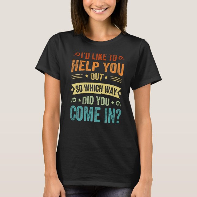 T-shirt J'Aimerais Vous Aider À Sortir, De Quelle Façon Êt (Devant)