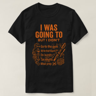 T-shirt J'allais le faire mais je ne l'ai pas fait Drôle