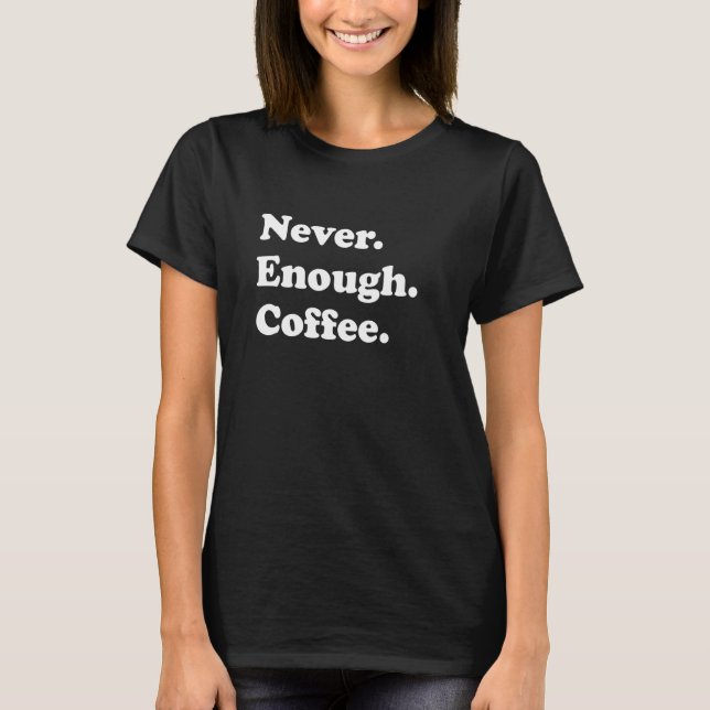 T-shirt Jamais Assez Café Drôle Café (Devant)