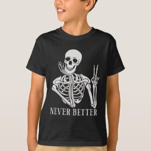 T-shirt Jamais mieux Skeleton amusant Halloween crâne