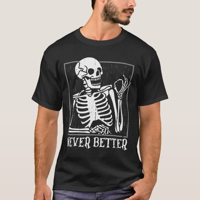 T-shirt Jamais Mieux Skeleton Skeleton Halloween pour les  (Devant)
