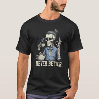 T-shirt Jamais Mieux Squelette Boire Du Café Pour Fatigué 