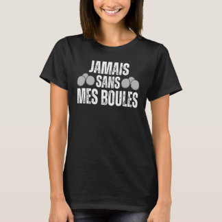 T-shirt Jamais Sans Mes Pétanque Balls Boccia Petanque Bal