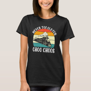 T-shirt Jamais Trop Vieux Pour Choo Choos