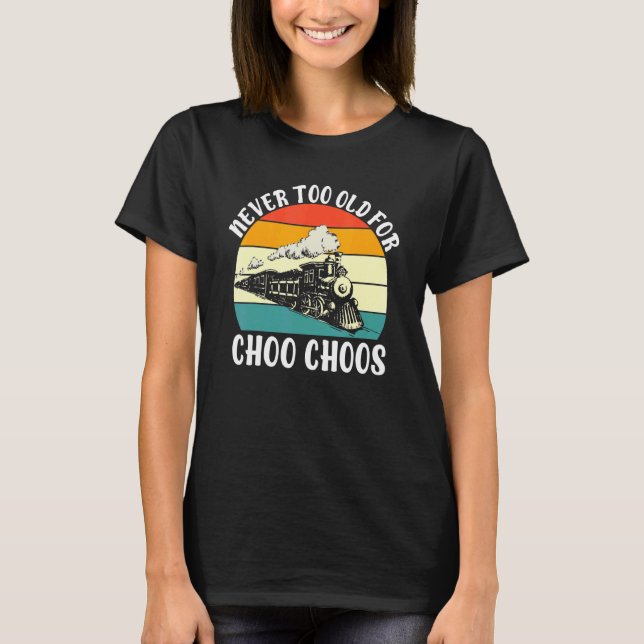 T-shirt Jamais Trop Vieux Pour Choo Choos (Devant)
