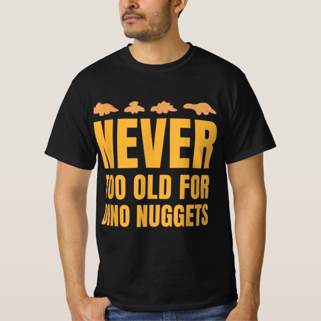 T-shirt Jamais trop vieux pour Dino Nuggets Drôle Hommes (Devant)