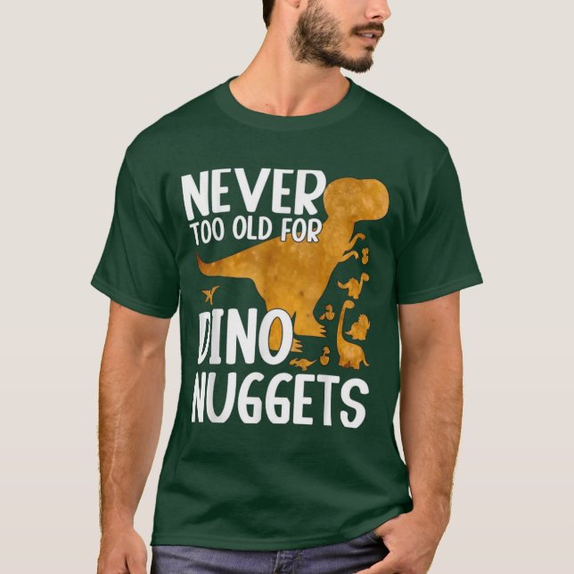 T-shirt Jamais trop vieux pour Dino Nuggets Funny chemise (Devant)