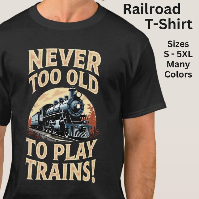 T-shirt Jamais trop vieux pour jouer avec les trains (Créateur téléchargé)