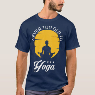 T-shirt Jamais Trop Vieux Pour Le Yoga