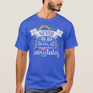 T-shirt Jamais Trop Vieux Pour Les Contes De Fée De Femmes