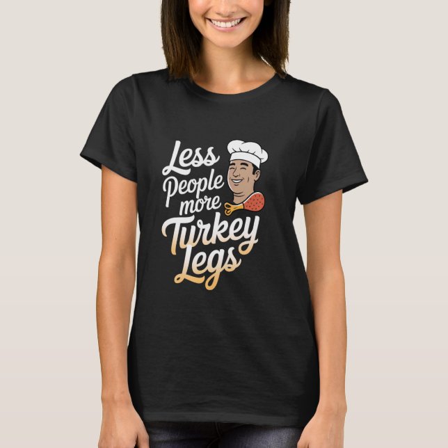 T-shirt Jambes de dinde moins de gens plus de jambes de di (Devant)