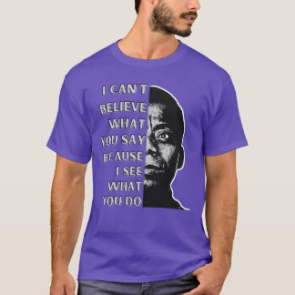 T-shirt James Baldwin quote I cant believe what you say be