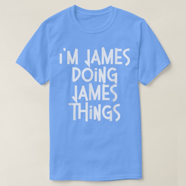 T-shirt James Doing James Things Amusant Naissance personn (Design devant)