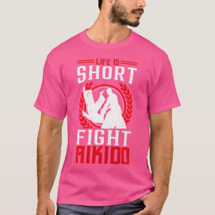 T-shirt Japonais Aikido Fighter Life is Short Fight Aikido
