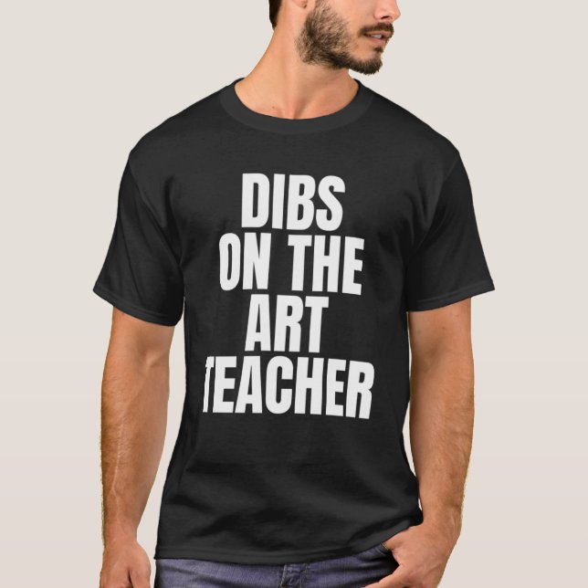 T-shirt J'appelle Dibs on the Art Teacher Job Emploi (Devant)