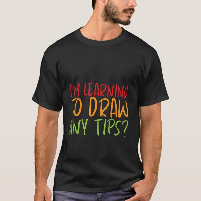 T-shirt J'apprends à dessiner, des conseils ? (Devant)