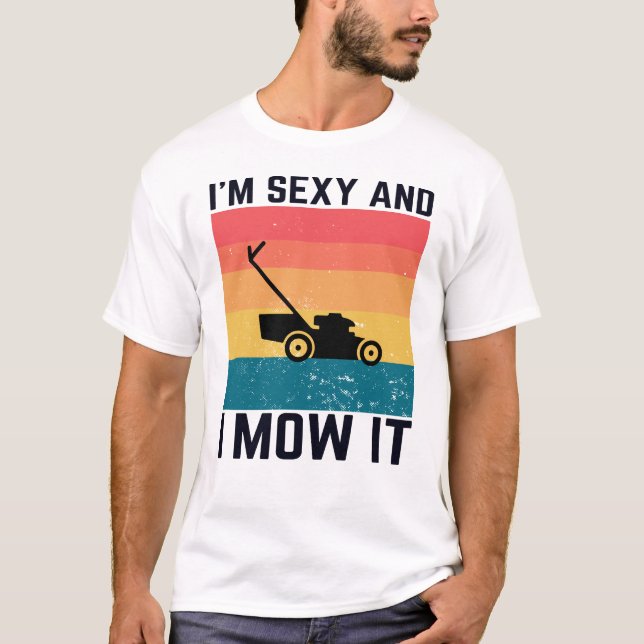 T-shirt Jardin cadeau humour - Je suis sexy et je Mow It F (Devant)