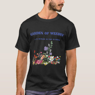T-shirt Jardin De Weedin Life Commencé Dans Le Jardin Tee