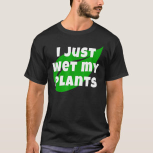 T-shirt Jardin Je Viens D'Humidifier Mon Jardin Et Ma Nour