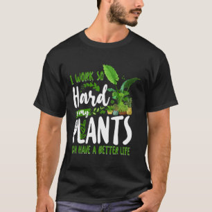 T-shirt Jardin plante Je Travaille Dur Pour Que Mes Plante