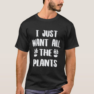 T-shirt Jardinage 4\Jardinage Je veux juste toutes les pla