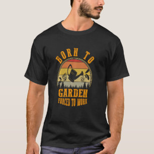 T-shirt Jardinage 4\Né Pour Jardiner Obligé De Travailler 