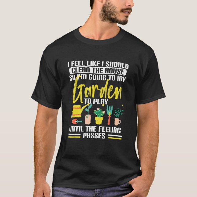 T-shirt Jardinage Jardin J'ai l'impression que je devrais  (Devant)