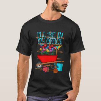 T-shirt Jardinage Je Serai Dans Le Jardin De Mon Bureau