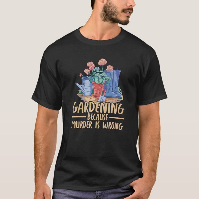 T-shirt Jardinage parce que le meurtre est faux (Devant)