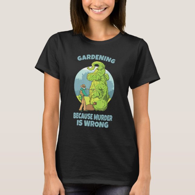 T-shirt Jardinage parce que le meurtre est faux (Devant)