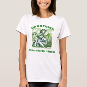T-shirt Jardinage Parce Que Le Meurtre Est Mal