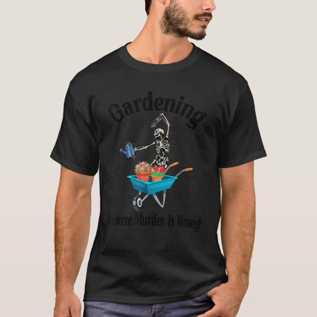 T-shirt Jardinage Parce Que Le Meurtre Est Mal Drôle Squel (Devant)