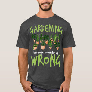 T-shirt Jardinage Parce Que Le Meurtre Est Mal - Gardeners