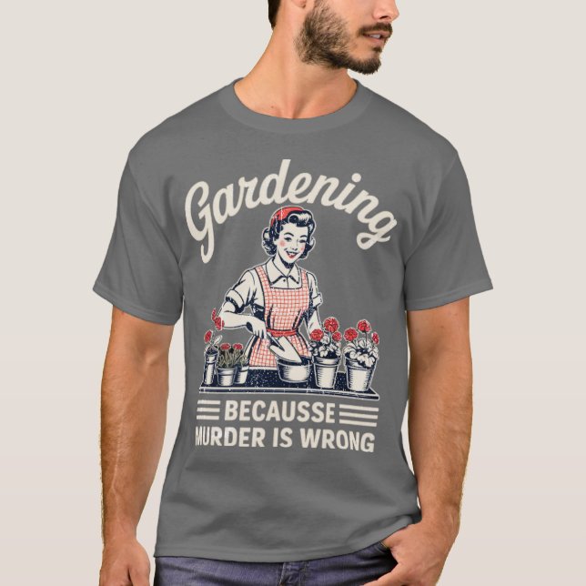 T-shirt Jardinage Parce Que Le Meurtre Est Mauvais Jardina (Devant)