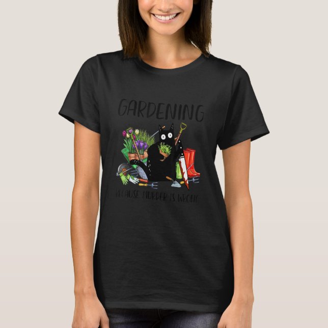 T-shirt Jardinage Parce que Meurtre est Mal Chat (Devant)