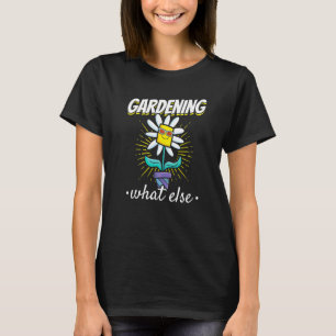 T-shirt Jardinage Quoi d'autre Jardin Fleur Jardinier